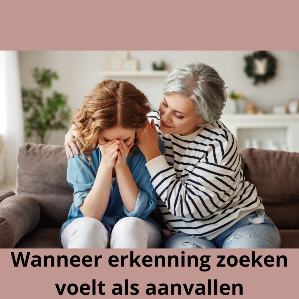 Wanneer erkenning zoeken voelt als aanvallen